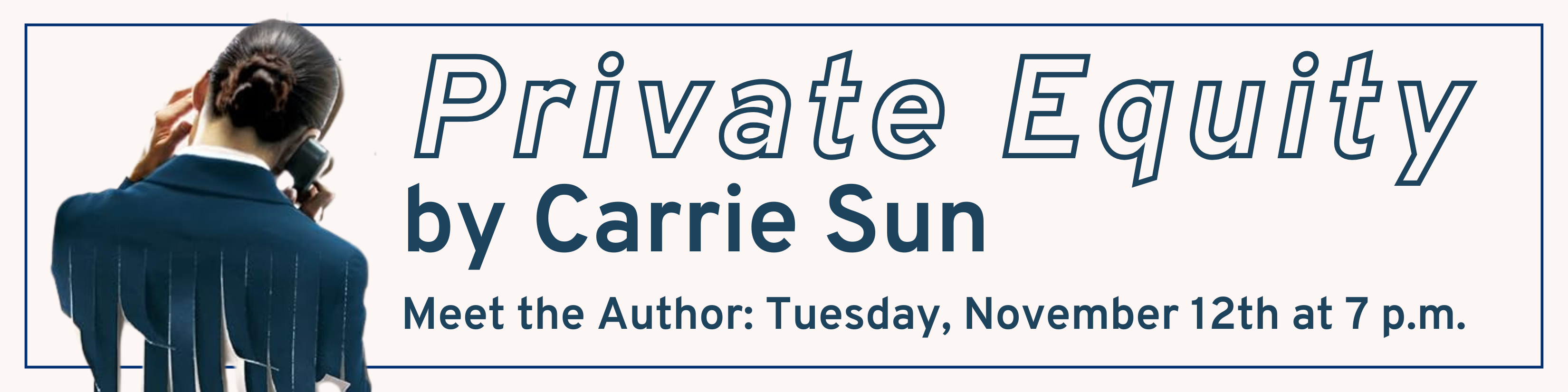 "Private Equity" by Carrie Sun; Meet the Author: Tuesday, November 12th at 7 p.m.