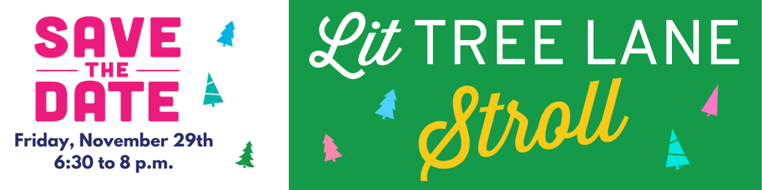 Save the Date, Friday, Nov. 29th, 6:30-8 p.m., Lit Tree Lane Stroll