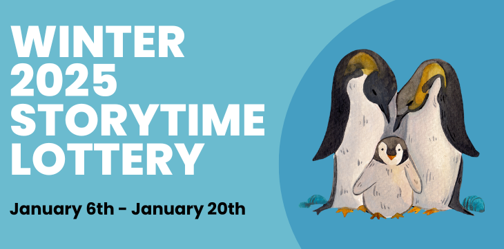 Winter 2025 Storytime Lottery: January 6th - January 20th